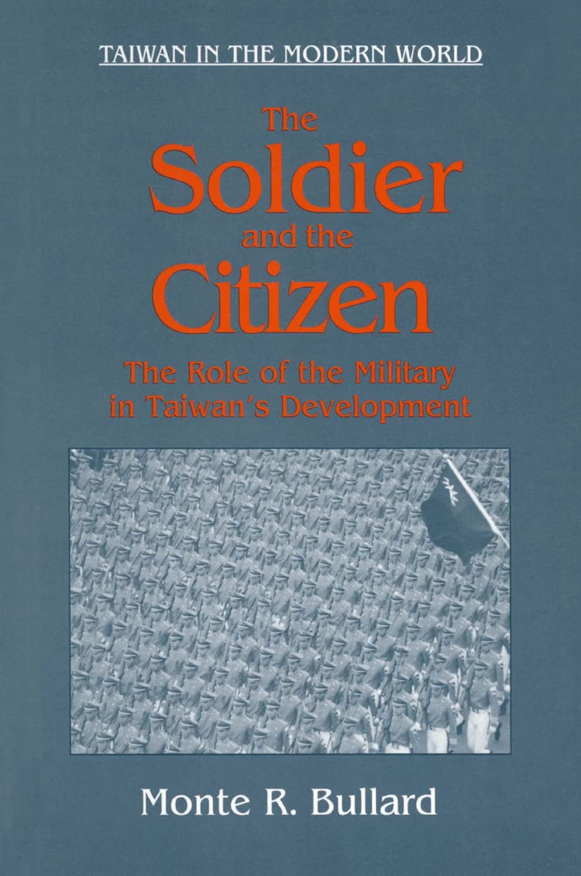 The Soldier and the Citizen: Role of the Military in Taiwan's Development (Taiwan in the Modern World)
