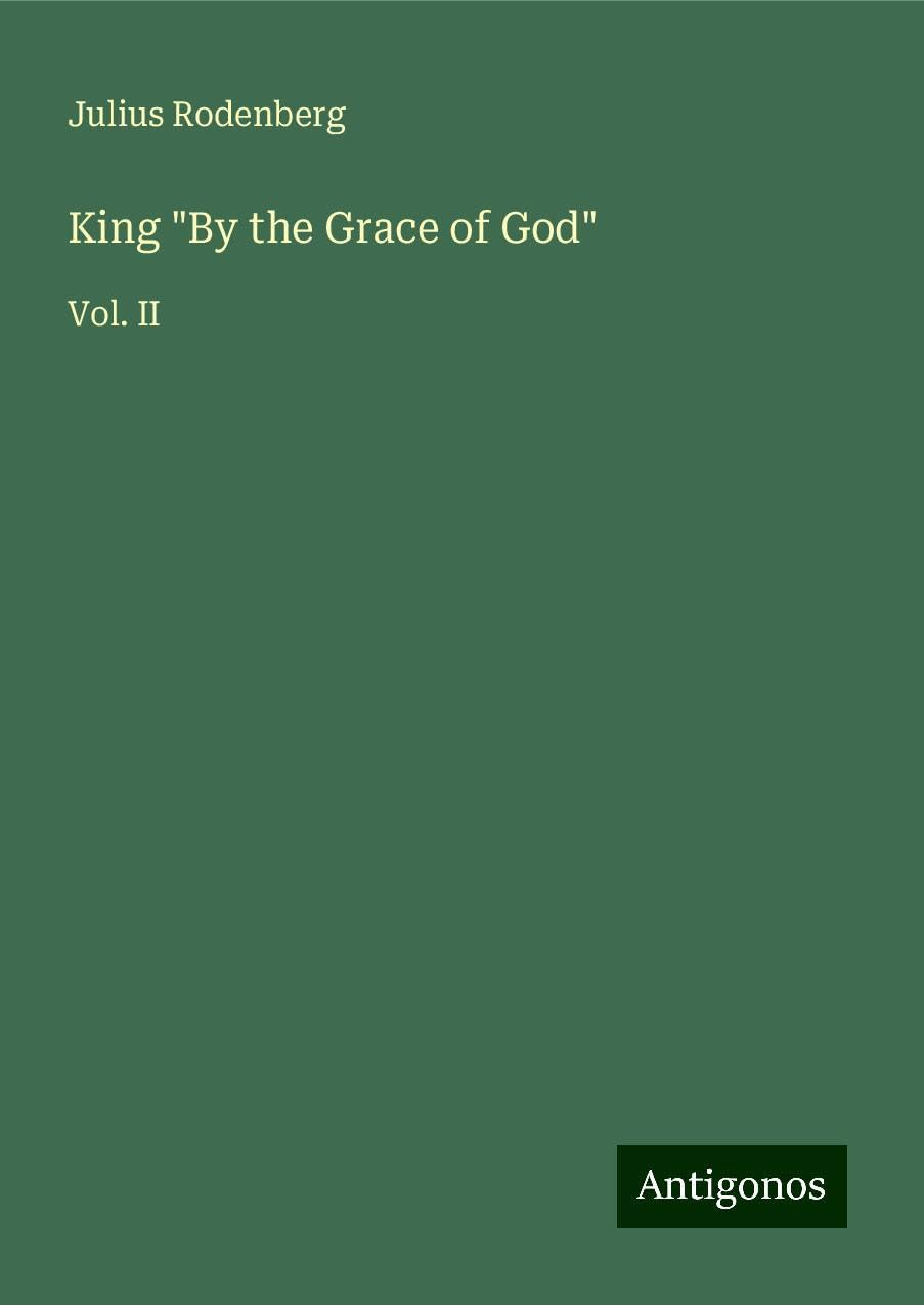 King By the Grace of God: Vol. II