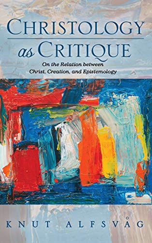 Christology as Critique: On the Relation Between Christ, Creation, and Epistemology
