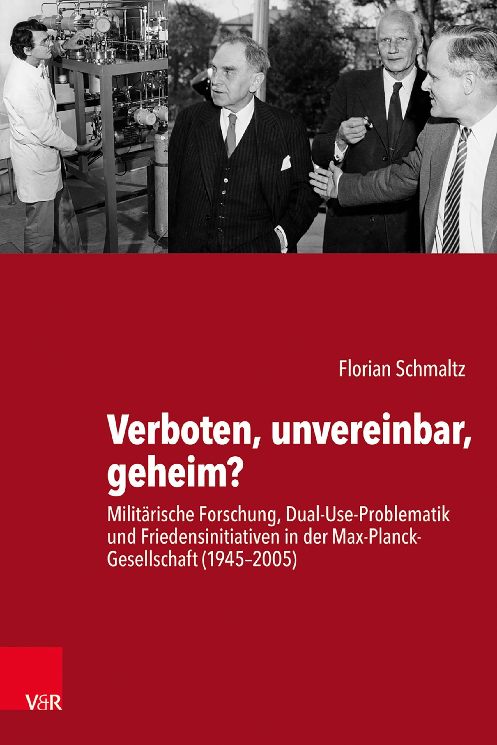 Verboten, unvereinbar, geheim?: Militärische Forschung, Dual-Use-Problematik und Friedensinitiativen in der Max-Planck-Gesellschaft (1945-2005) ... der Max-Planck-Gesellschaft, Band 9)