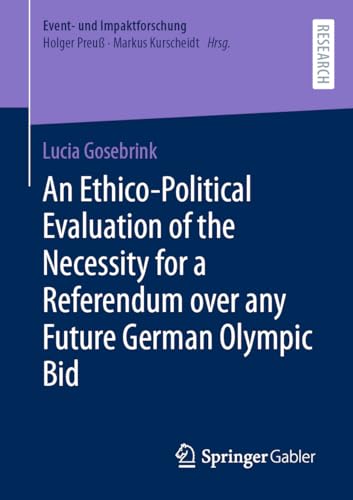 An Ethico-Political Evaluation of the Necessity for a Referendum over any Future German Olympic Bid (Event- und Impaktforschung)