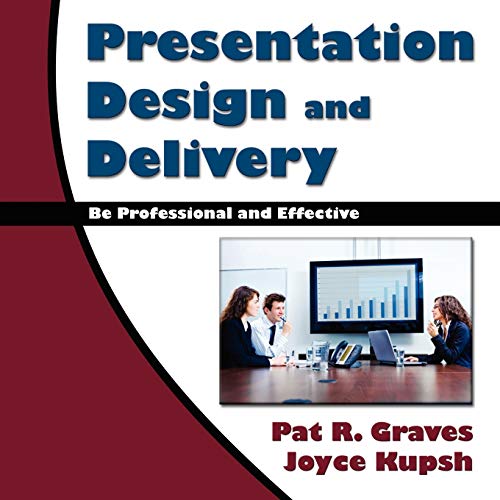 Presentation Design and Delivery: Be Professional and Effective