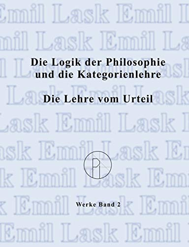 Sämtliche Werke 2. Die Logik der Philosophie und die Kategorienlehre / Die Lehre vom Urteil: Sämtliche Werke Band 2