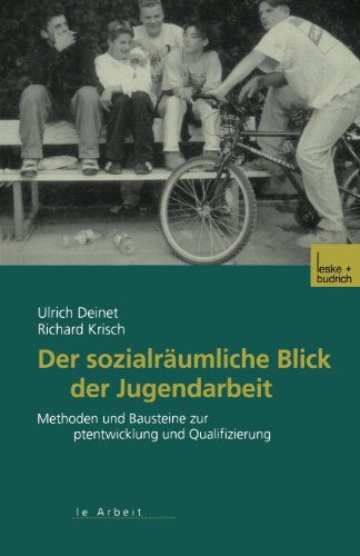 Der sozialräumliche Blick der Jugendarbeit: Methoden und Bausteine zur Konzeptentwicklung und Qualifizierung