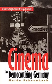 Cinema in Democratizing Germany: Reconstructing National Identity After Hitler