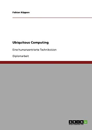 Ubiquitous Computing: Eine humanzentrierte Technikvision