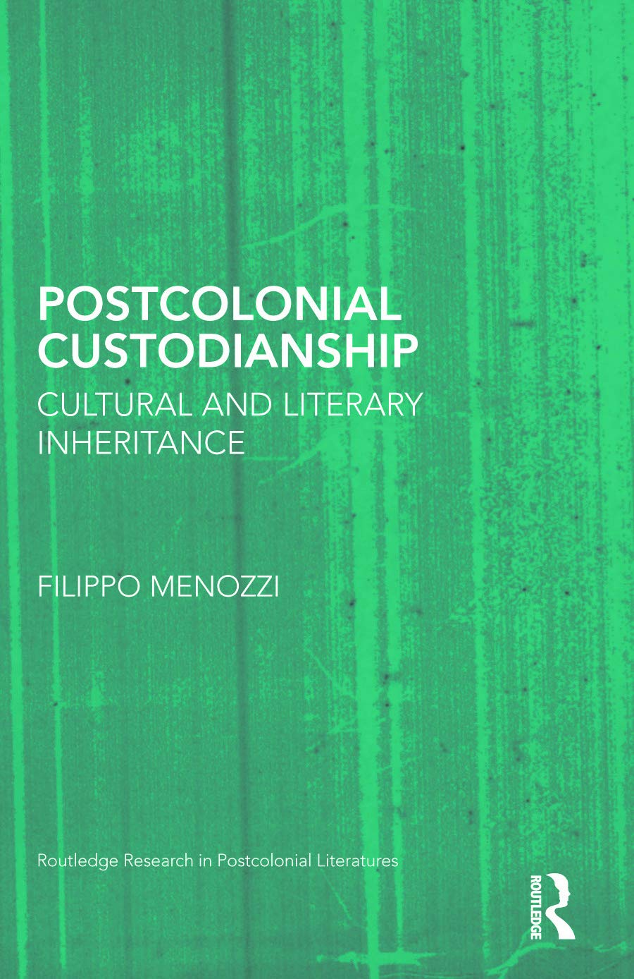 Postcolonial Custodianship: Cultural and Literary Inheritance (Routledge Research in Postcolonial Literatures, 50, Band 50)