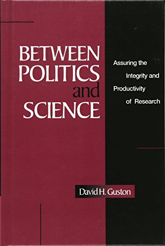 Between Politics and Science: Assuring the Integrity and Productivity of Reseach