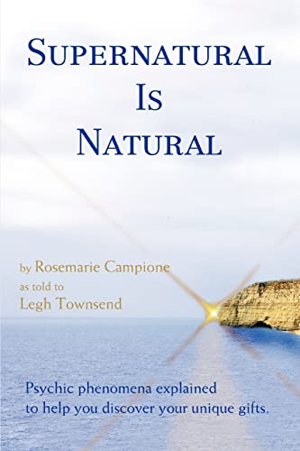 Supernatural Is Natural: by Rosemarie Campione as told to Legh Townsend