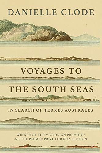 Danielle Clode Voyages To The South Seas, In Search Of Terres Australes