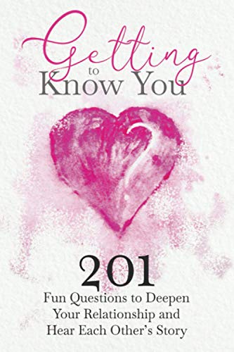 Getting to Know You: 201 Fun Questions to Deepen Your Relationship and Hear Each Other’s Story (The Hear Your Story Books)