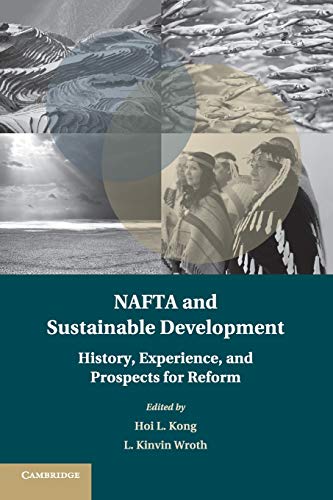Hoi Kong Nafta And Sustainable Development, History, Experience, And Prospects For Reform (Treaty Implementation For Sustainable Development)