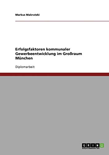 Erfolgsfaktoren kommunaler Gewerbeentwicklung im Großraum München