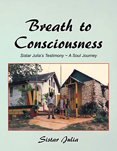 Breath to Consciousness: Sistar Julia’s Testimony ~ A Soul Journey