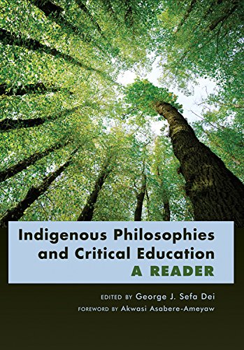 Indigenous Philosophies and Critical Education: A Reader- Foreword by Akwasi Asabere-Ameyaw (Counterpoints)