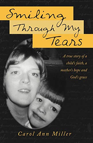 Smiling Through My Tears: A True Story of A Child's Faith, A Mother's Hope and God's Grace