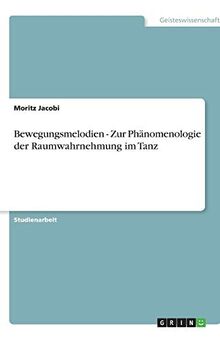 Bewegungsmelodien - Zur Phänomenologie der Raumwahrnehmung im Tanz