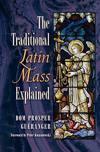 Gueranger, Dom Prosper The Traditional Latin Mass Explained