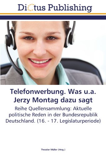 Telefonwerbung. Was u.a. Jerzy Montag dazu sagt: Reihe Quellensammlung: Aktuelle politische Reden in der Bundesrepublik Deutschland. (16. - 17. Legislaturperiode)