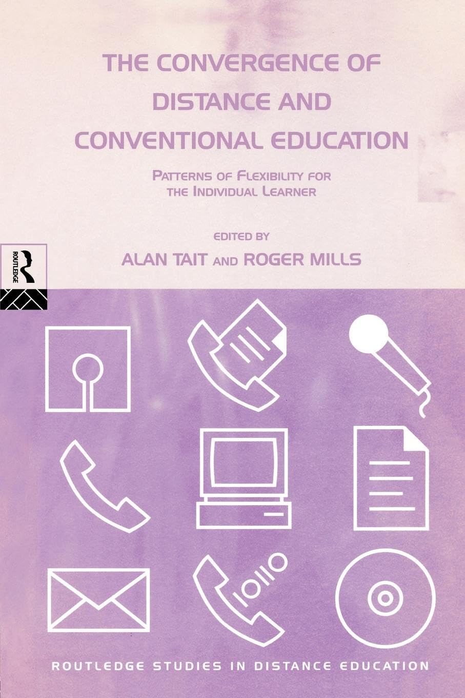 The Convergence of Distance and Conventional Education: Patterns of Flexibility for the Individual Learner (Routledge Studies in Distance Education)