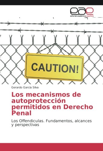 Los mecanismos de autoprotección permitidos en Derecho Penal: Los Offendiculas. Fundamentos, alcances y perspectivas