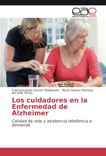 Los cuidadores en la Enfermedad de Alzheimer: Calidad de vida y asistencia telefónica a demanda