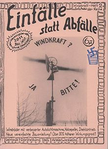 Windkraft? - Ja bitte: Windräder mit verbesserter Autolichtmaschine, Holzrepeller, Direktantrieb. Neue vereinfachte Bauanleitung mit über 30% höherem ... (Einfälle statt Abfälle - Windkraft)