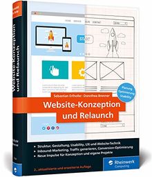 Website-Konzeption und Relaunch: Planung, Optimierung, Usability. Das Handbuch für die Praxis (Ausgabe 2019)