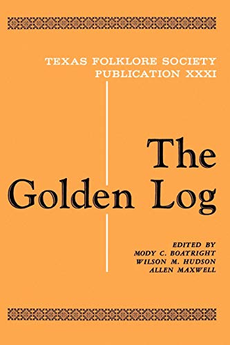 The Golden Log (Publications of the Texas Folklore Society, Band 31)