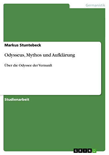Odysseus, Mythos und Aufklärung: Über die Odyssee der Vernunft