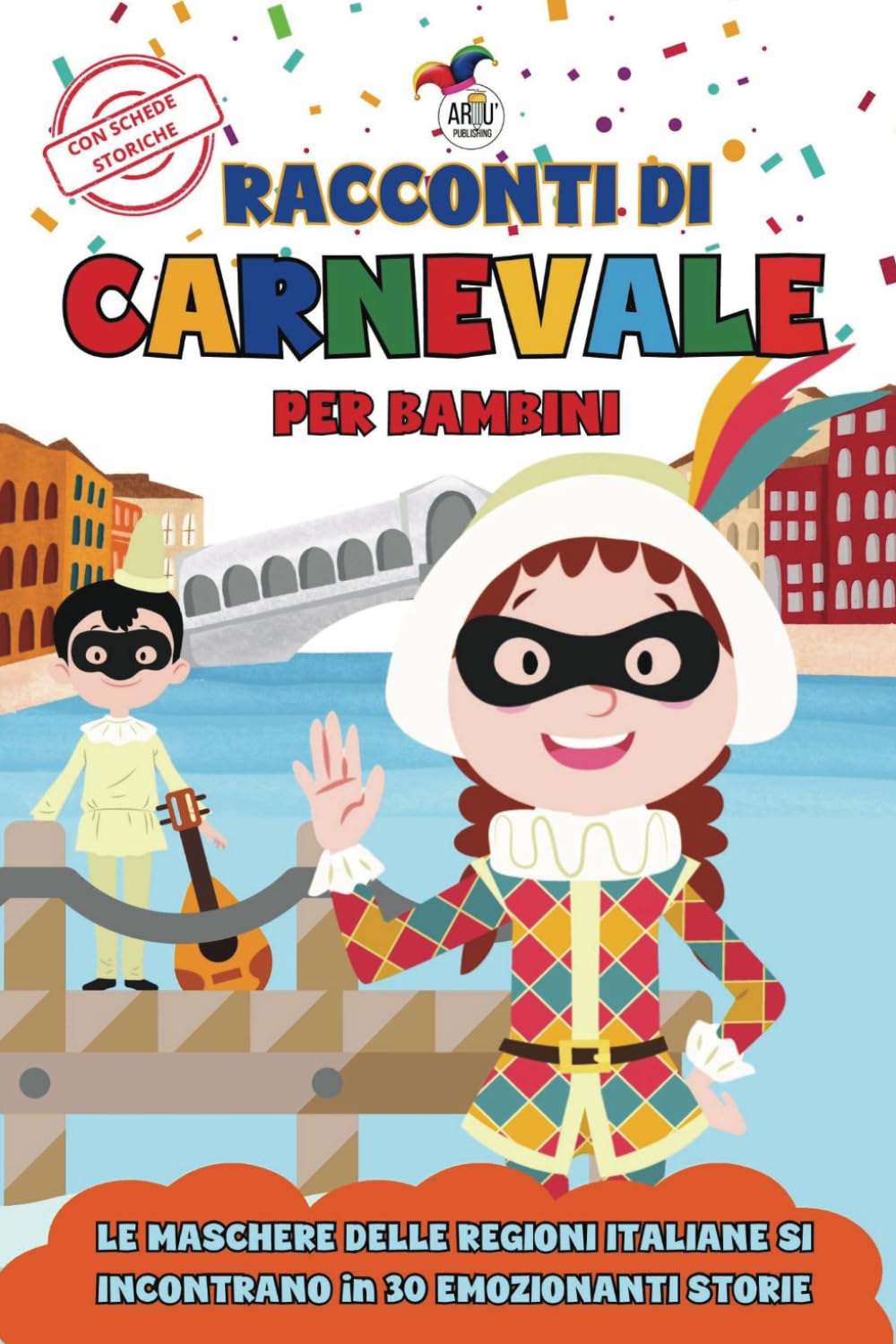 Racconti di Carnevale per Bambini: Le Maschere delle Regioni Italiane si Incontrano per Emozionanti Avventure: 30 Storie Brevi in Stampatello Maiuscolo per Leggere Divertendosi