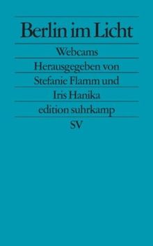 Berlin im Licht: Webcams (edition suhrkamp)