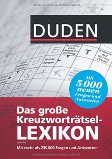 Duden - Das große Kreuzworträtsel-Lexikon: Mit mehr als 230.000 Fragen und Antworten
