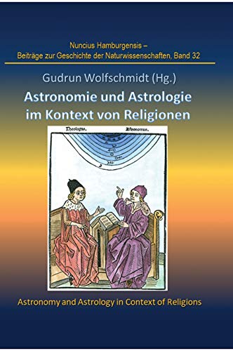 Astronomie und Astrologie im Kontext von Religionen: Proceedings der Tagung des Arbeitskreises Astronomiegeschichte in der Astronomischen Gesellschaft in Göttingen 2017