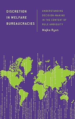 Discretion in Welfare Bureaucracies: Understanding Decision-Making in the Context of Rule Ambiguity (Discourse, Power and Society)