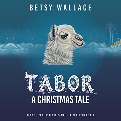 Tabor - a Christmas Tale: Tabor - the Littlest Camel - a Christmas Tale