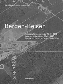 Bergen-Belsen: Kriegsgefangenenlager 1940-1945 - Konzentrationslager 1943-1945 - Displaced Persons Camp 1945-1950. Katalog der Dauerausstellung