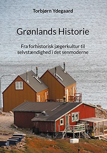 Grønlands Historie: Fra forhistorisk jægerkultur til selvstændighed i det senmoderne