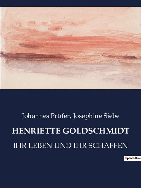 HENRIETTE GOLDSCHMIDT: IHR LEBEN UND IHR SCHAFFEN