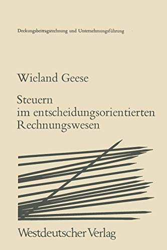Steuern im Entscheidungsorientierten Rechnungswesen: Zur Zurechenbarkeit Von Steuern In Der Deckungsbeitragsrechnung (Deckungsbeitragsrechnung und Unternehmungsführung, 2, Band 2)