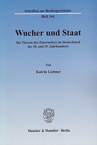 Wucher und Staat.: Die Theorie des Zinswuchers im Deutschland des 18. und 19. Jahrhunderts. (Schriften zur Rechtsgeschichte)
