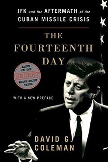 Fourteenth Day: JFK and the Aftermath of the Cuban Missile Crisis