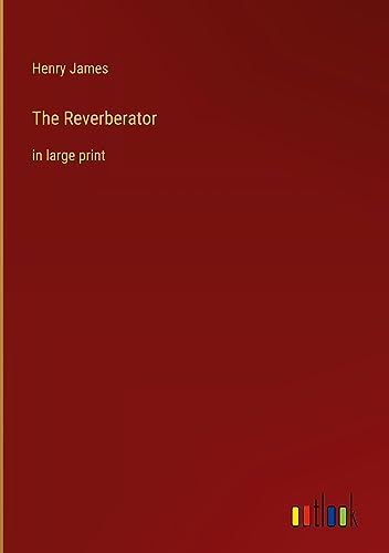 The Reverberator: in large print