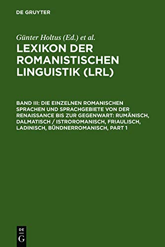 Die Einzelnen Romanischen Sprachen Und Sprachgebiete Von Der Renaissance Bis Zur Gegenwart: Rumanisch, Dalmatisch / Istroromanisch, Friaulisch, Ladinisch, Bundnerromanisch