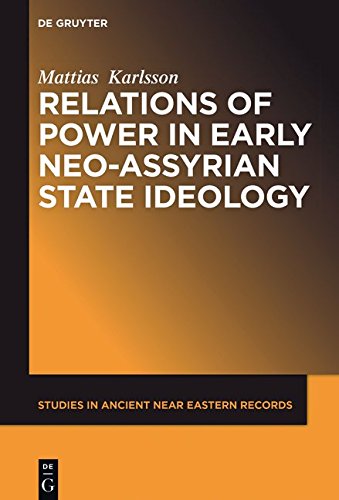 Relations of Power in Early Neo-Assyrian State Ideology (Studies in Ancient Near Eastern Records (SANER), Band 10)