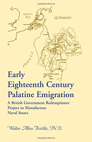 Early Eighteenth Century Palatine Emigration: A British Government Redemptioner Project to Manufacture Naval Stores