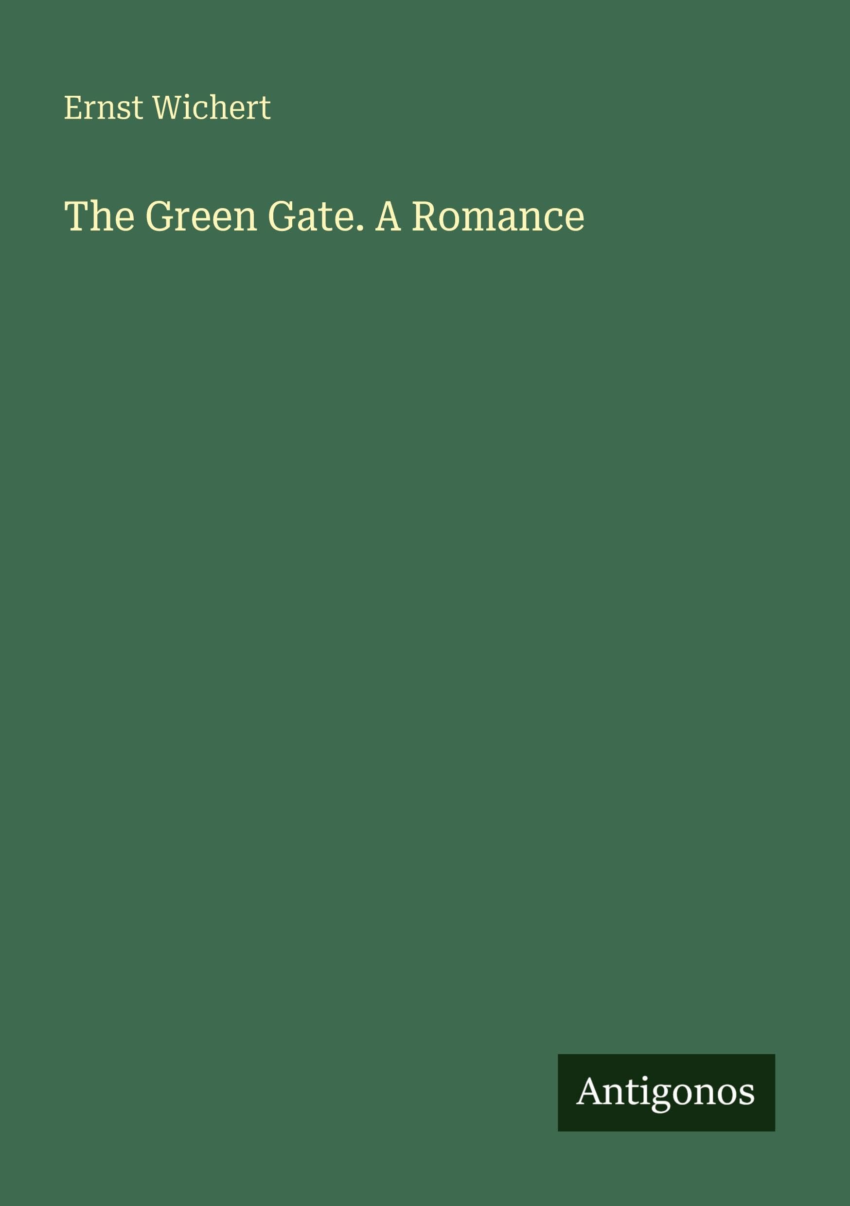 The Green Gate. A Romance