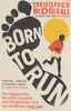 Born to Run: The Hidden Tribe, the Ultra-Runners, and the Greatest Race the World Has Ever Seen