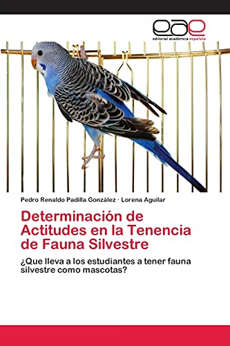 Determinación de Actitudes en la Tenencia de Fauna Silvestre: ¿Que lleva a los estudiantes a tener fauna silvestre como mascotas?