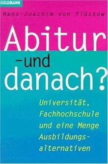 Abitur- und danach?: Universität, Fachhochschule und eine Menge Ausbildungsalternativen (Capital-Ratgeber)